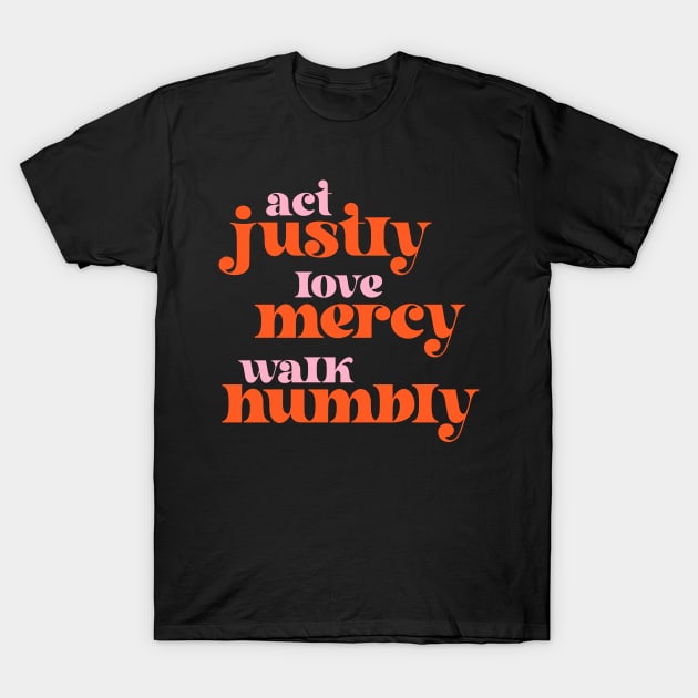 Christians for Justice: Act Justly, Love Mercy, Walk Humbly (retro pink and orange) T-Shirt by Ofeefee